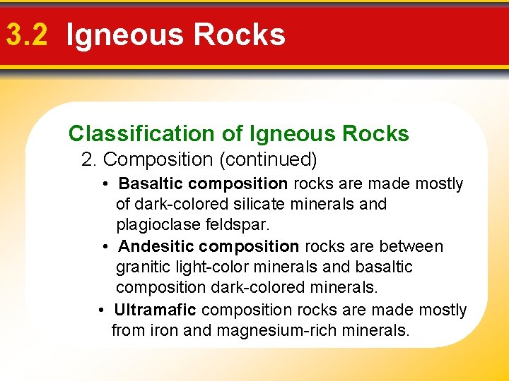 3. 2 Igneous Rocks Classification of Igneous Rocks 2. Composition (continued) • Basaltic composition