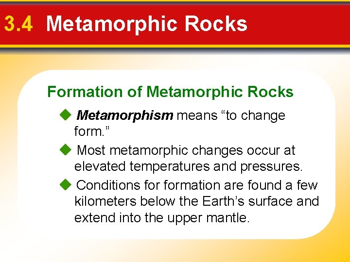 3. 4 Metamorphic Rocks Formation of Metamorphic Rocks Metamorphism means “to change form. ”