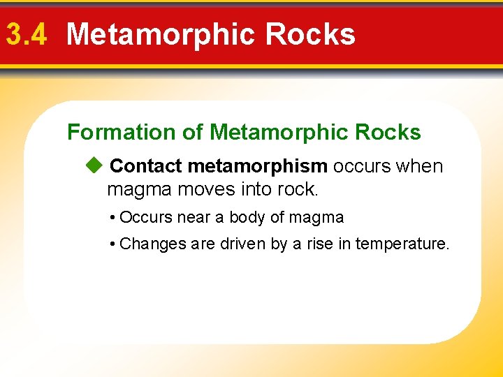 3. 4 Metamorphic Rocks Formation of Metamorphic Rocks Contact metamorphism occurs when magma moves