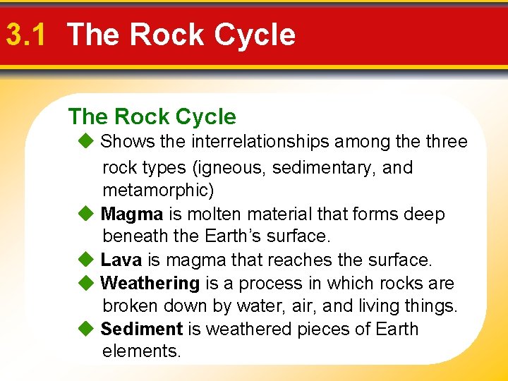 3. 1 The Rock Cycle Shows the interrelationships among the three rock types (igneous,