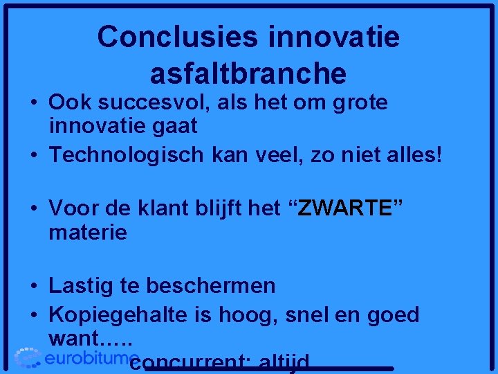 Conclusies innovatie asfaltbranche • Ook succesvol, als het om grote innovatie gaat • Technologisch