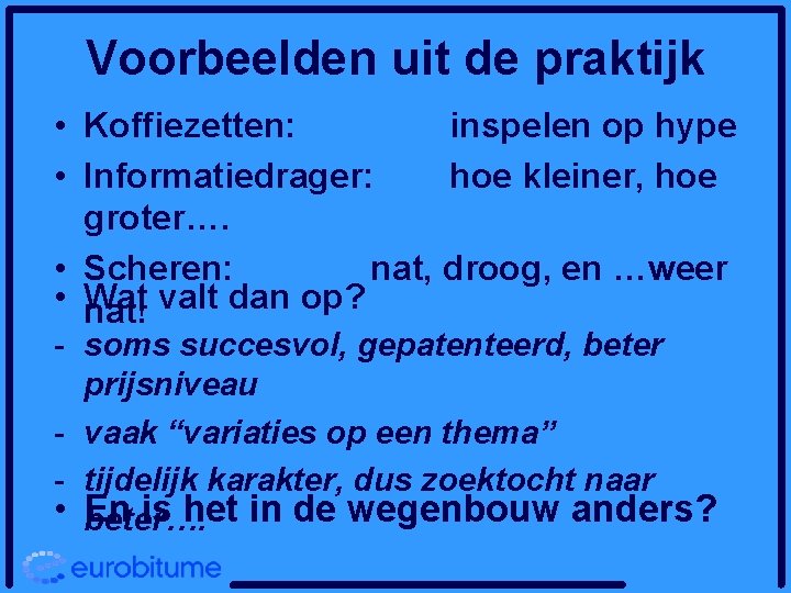 Voorbeelden uit de praktijk • Koffiezetten: inspelen op hype • Informatiedrager: hoe kleiner, hoe