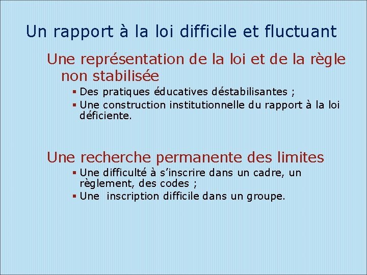 Un rapport à la loi difficile et fluctuant Une représentation de la loi et