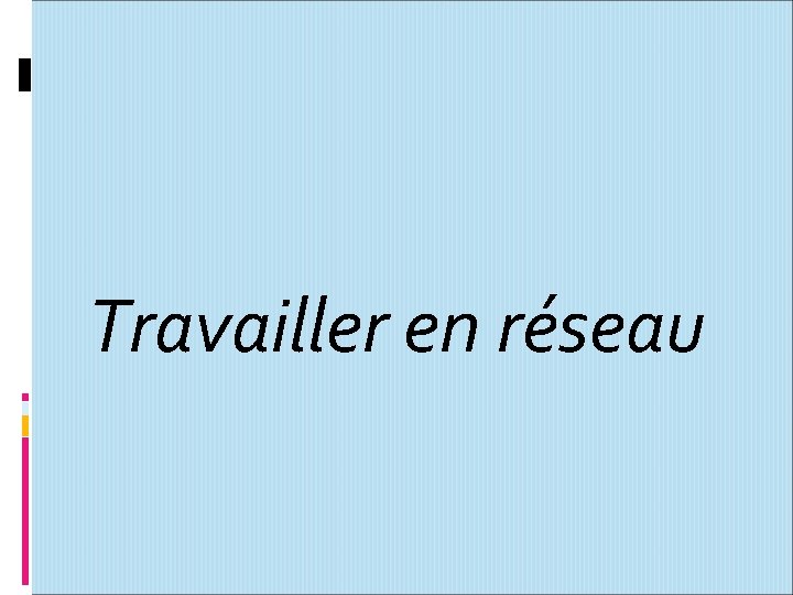 Travailler en réseau 