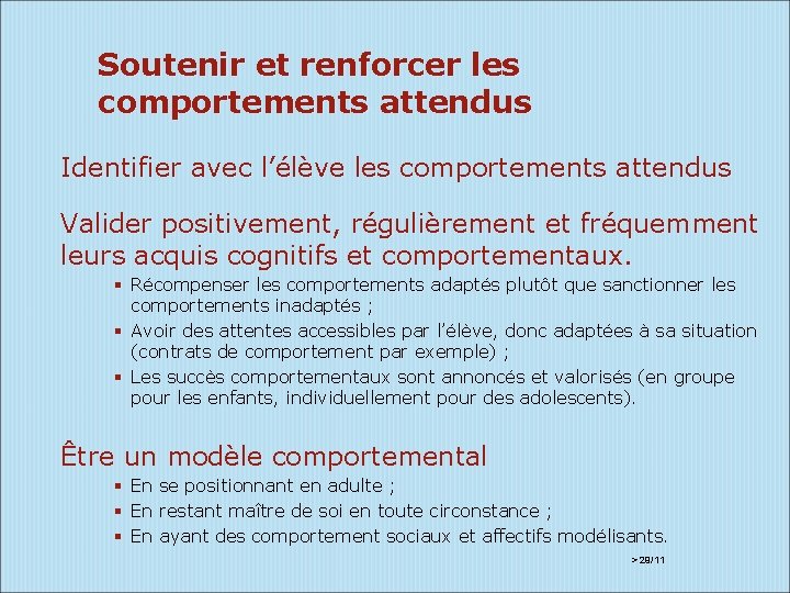 Soutenir et renforcer les comportements attendus Identifier avec l’élève les comportements attendus Valider positivement,