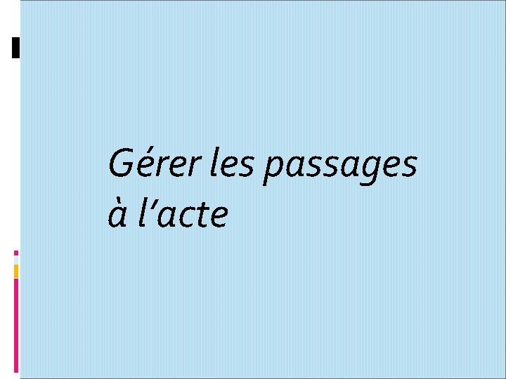 Gérer les passages à l’acte 