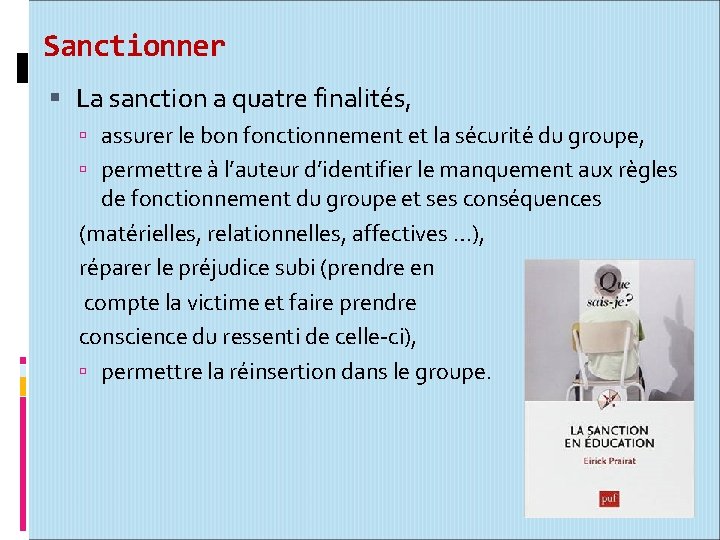 Sanctionner La sanction a quatre finalités, assurer le bon fonctionnement et la sécurité du