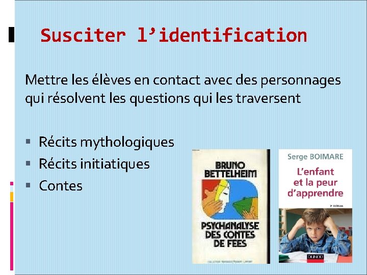 Susciter l’identification Mettre les élèves en contact avec des personnages qui résolvent les questions