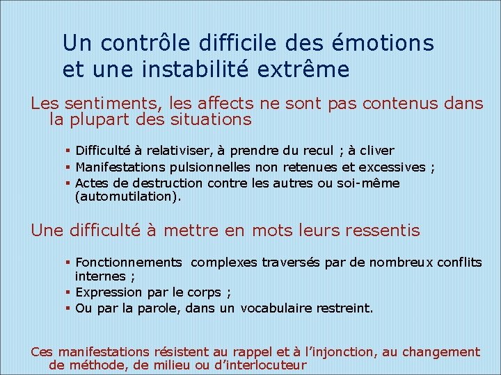 Un contrôle difficile des émotions et une instabilité extrême Les sentiments, les affects ne