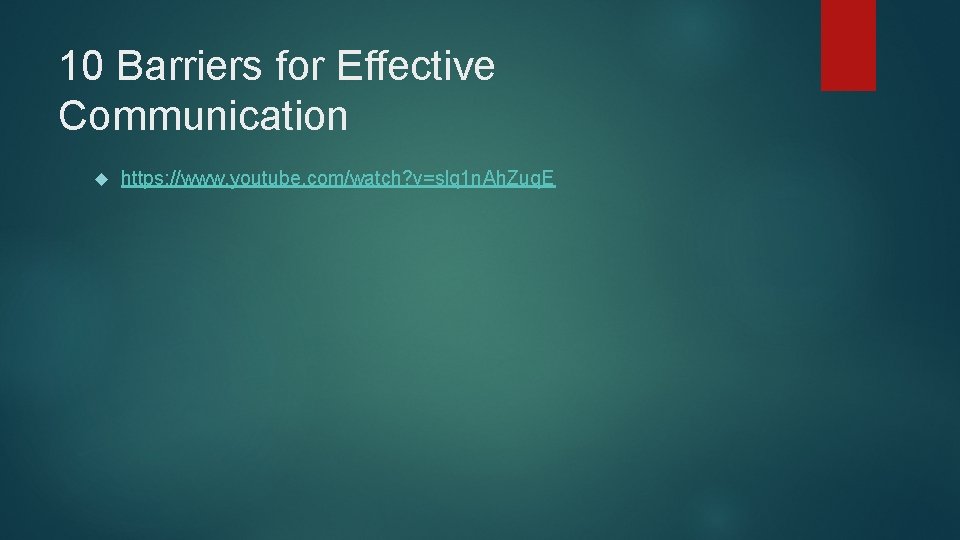 10 Barriers for Effective Communication https: //www. youtube. com/watch? v=slq 1 n. Ah. Zuq. 10 Barriers for Effective Communication https: //www. youtube. com/watch? v=slq 1 n. Ah. Zuq.