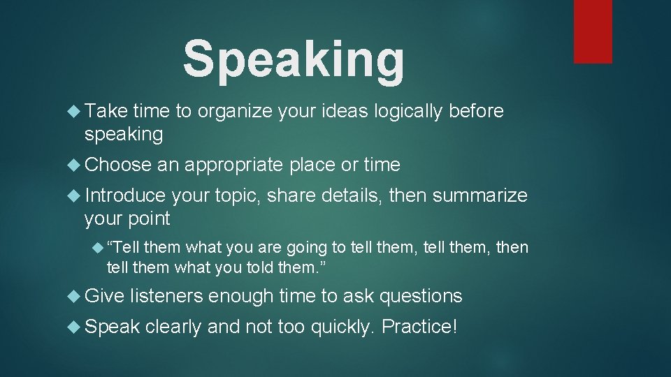 Speaking Take time to organize your ideas logically before speaking Choose an appropriate place Speaking Take time to organize your ideas logically before speaking Choose an appropriate place