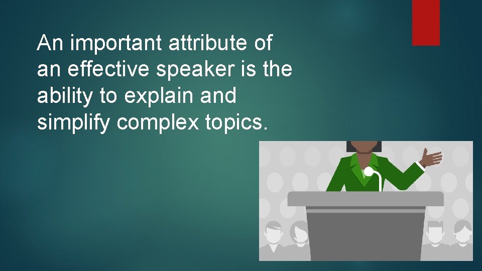 An important attribute of an effective speaker is the ability to explain and simplify An important attribute of an effective speaker is the ability to explain and simplify