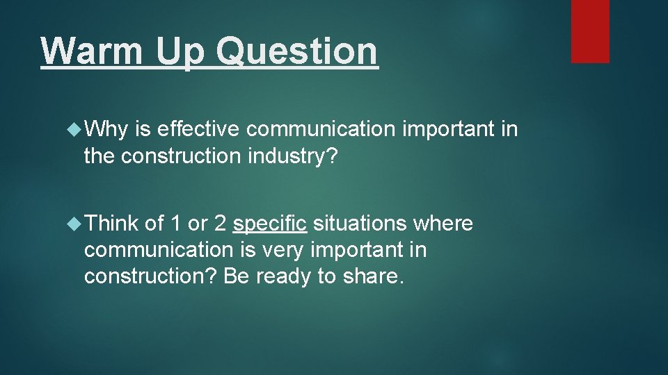 Warm Up Question Why is effective communication important in the construction industry? Think of Warm Up Question Why is effective communication important in the construction industry? Think of