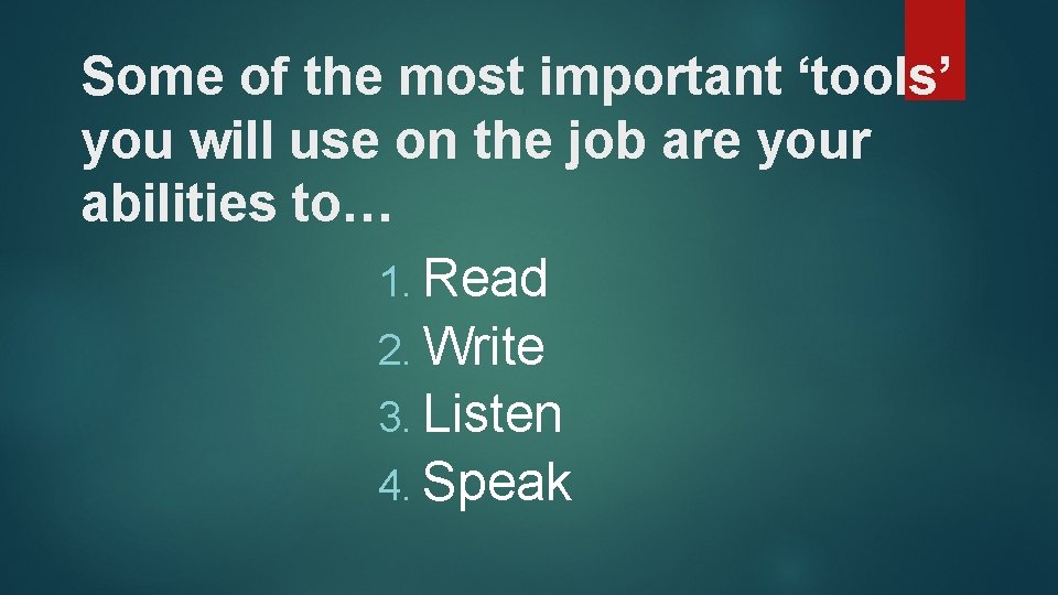 Some of the most important ‘tools’ you will use on the job are your Some of the most important ‘tools’ you will use on the job are your