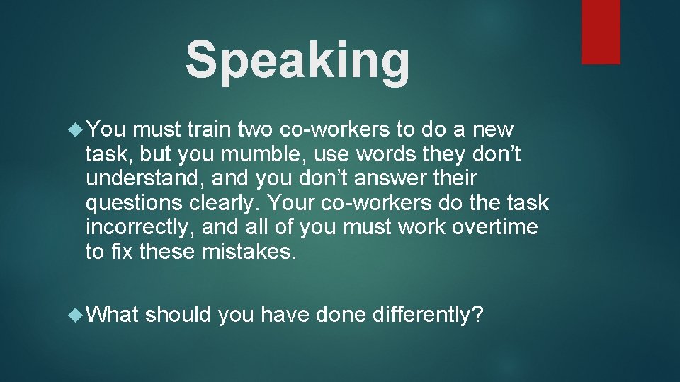 Speaking You must train two co-workers to do a new task, but you mumble, Speaking You must train two co-workers to do a new task, but you mumble,