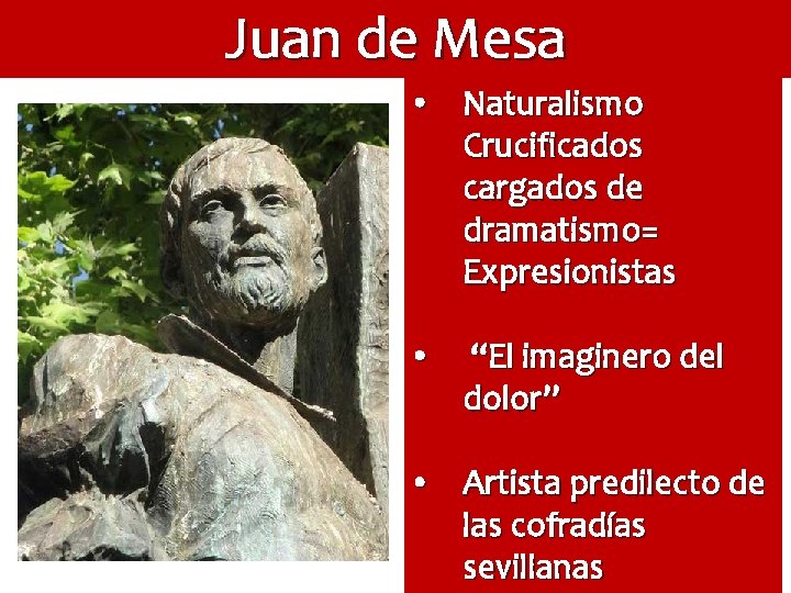 Juan de Mesa • Naturalismo Crucificados cargados de dramatismo= Expresionistas • “El imaginero del