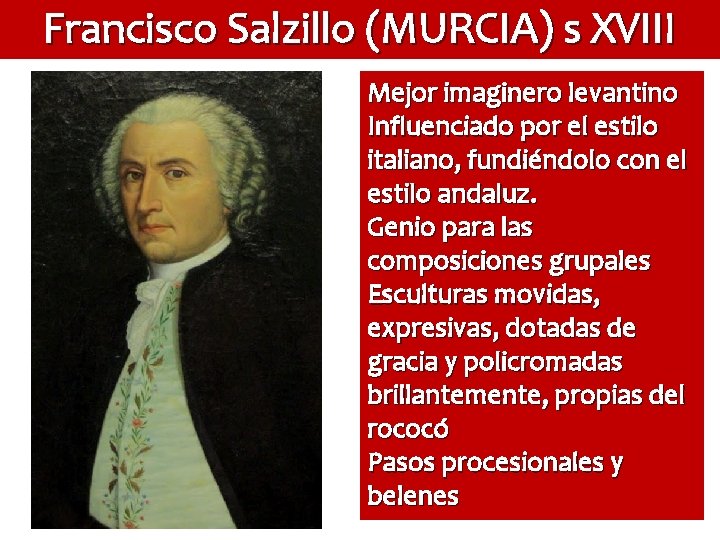 Francisco Salzillo (MURCIA) s XVIII Mejor imaginero levantino Influenciado por el estilo italiano, fundiéndolo
