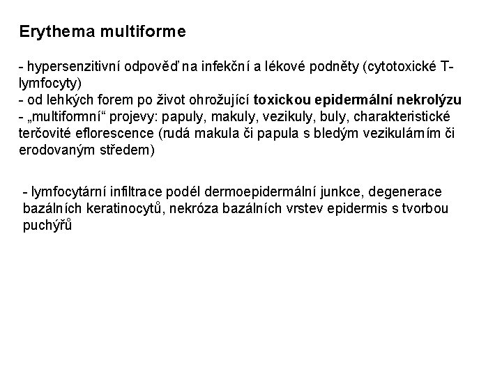 Erythema multiforme - hypersenzitivní odpověď na infekční a lékové podněty (cytotoxické Tlymfocyty) - od