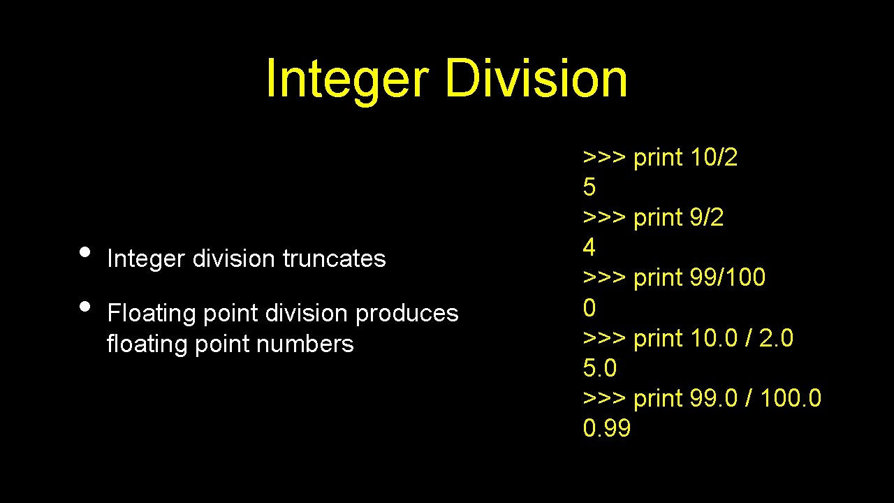 Integer Division • • Integer division truncates Floating point division produces floating point numbers