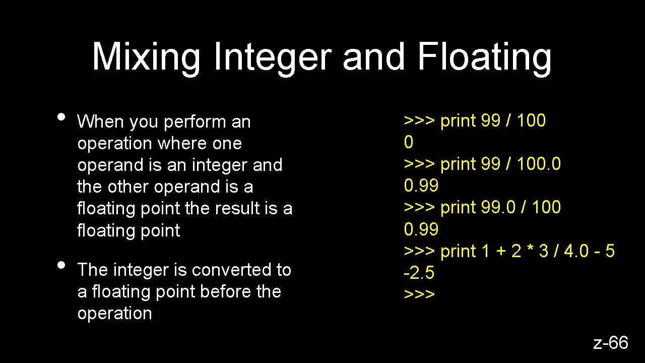 Mixing Integer and Floating • • When you perform an operation where one operand