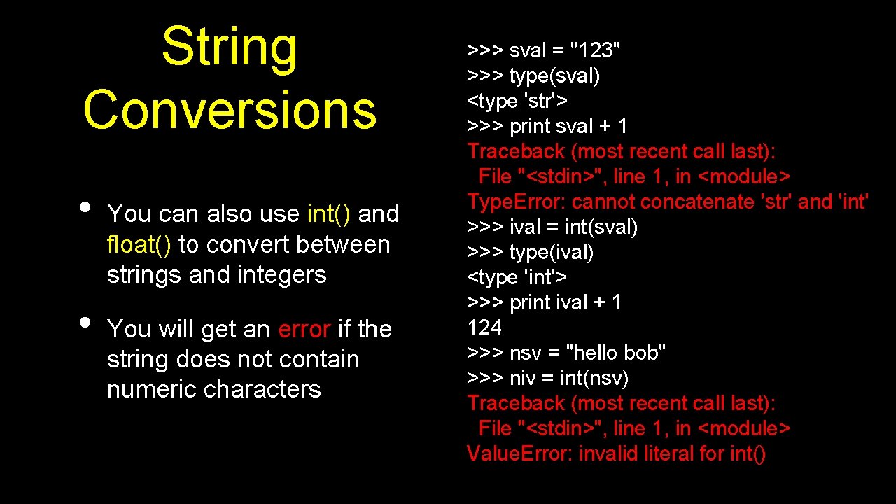 String Conversions • • You can also use int() and float() to convert between