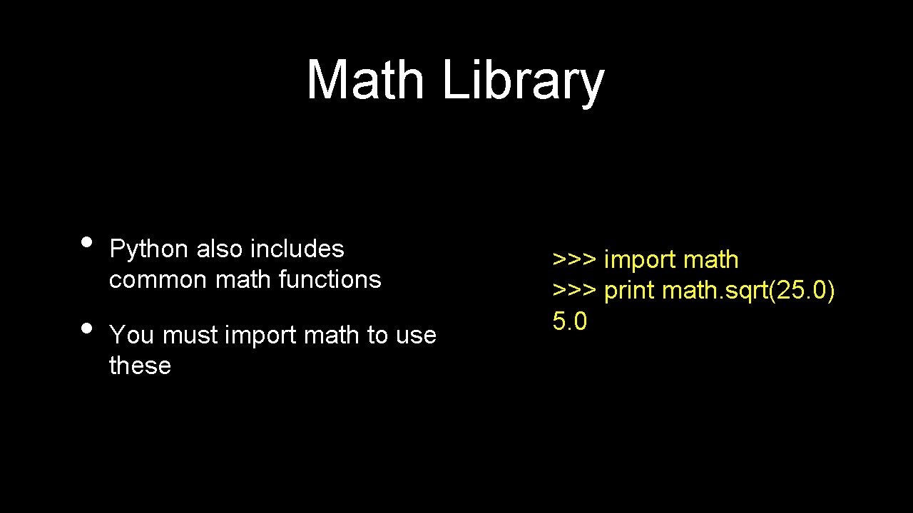 Math Library • • Python also includes common math functions You must import math