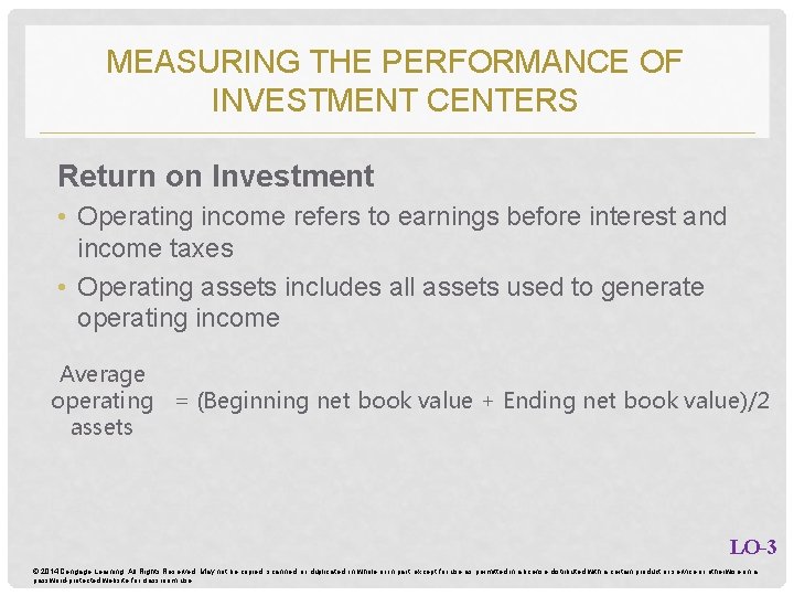MEASURING THE PERFORMANCE OF INVESTMENT CENTERS Return on Investment • Operating income refers to