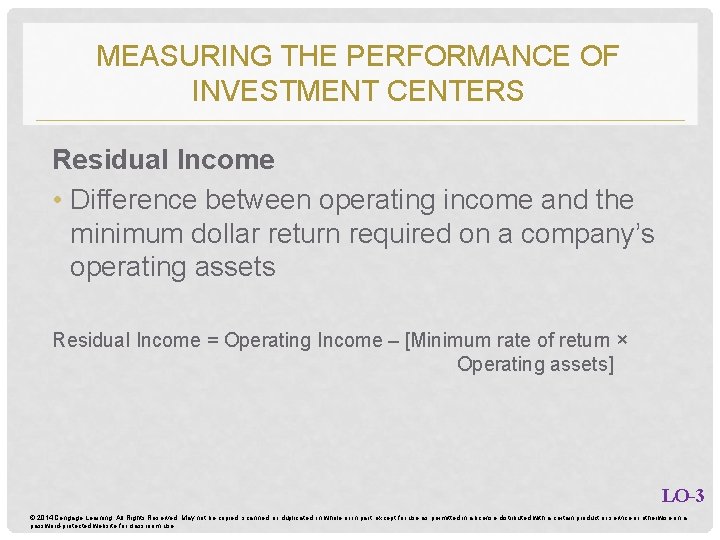 MEASURING THE PERFORMANCE OF INVESTMENT CENTERS Residual Income • Difference between operating income and