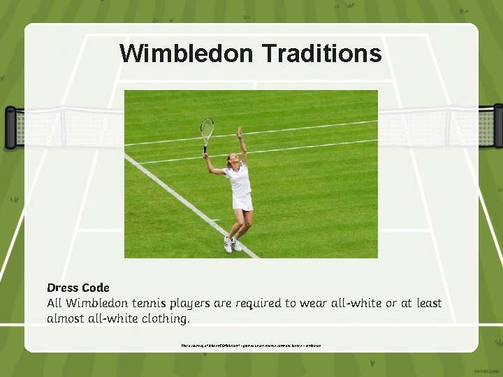 Wimbledon Traditions Dress Code All Wimbledon tennis players are required to wear all-white or