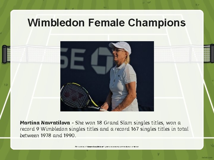 Wimbledon Female Champions Martina Navratilova - She won 18 Grand Slam singles titles, won