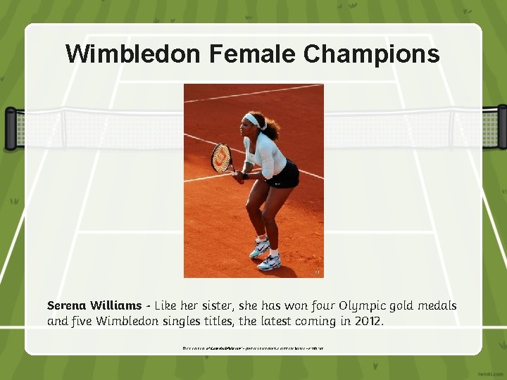 Wimbledon Female Champions Serena Williams - Like her sister, she has won four Olympic