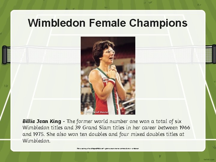 Wimbledon Female Champions Billie Jean King - The former world number one won a