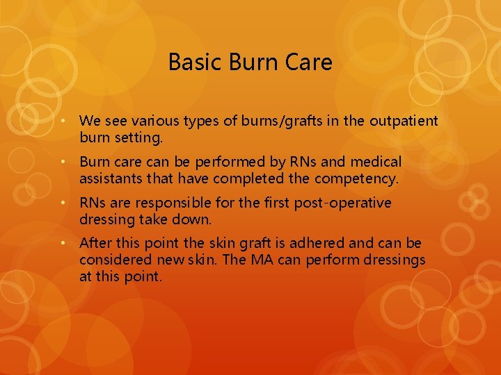 Basic Burn Care • We see various types of burns/grafts in the outpatient burn