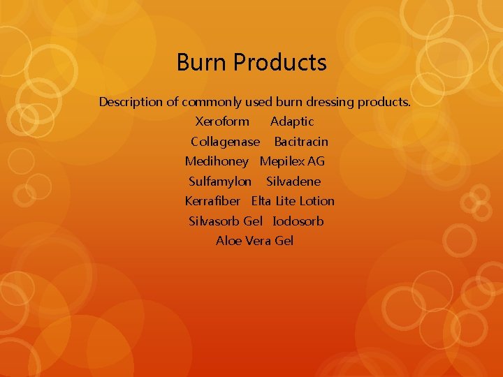 Burn Products Description of commonly used burn dressing products. Xeroform Collagenase Adaptic Bacitracin Medihoney