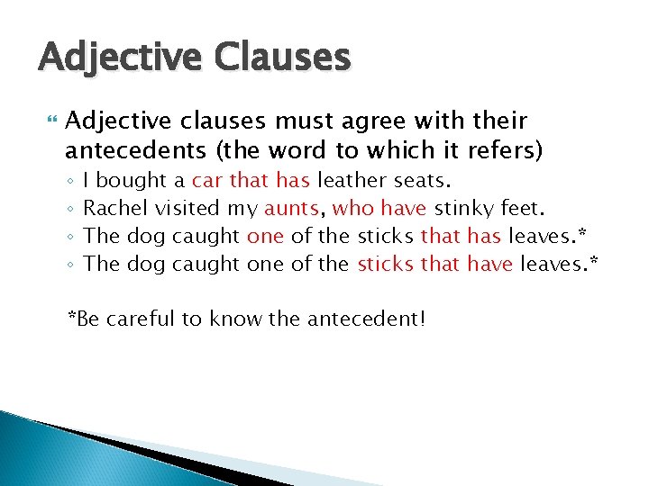 Adjective Clauses Adjective clauses must agree with their antecedents (the word to which it