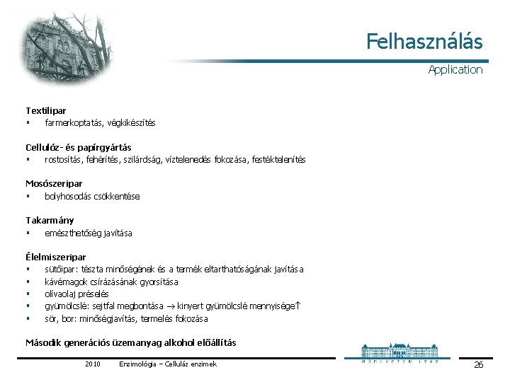 Felhasználás Application Textilipar § farmerkoptatás, végkikészítés Cellulóz- és papírgyártás § rostosítás, fehérítés, szilárdság, víztelenedés