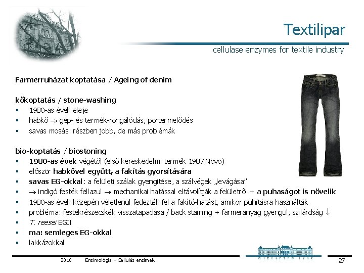 Textilipar cellulase enzymes for textile industry Farmerruházat koptatása / Ageing of denim kőkoptatás /