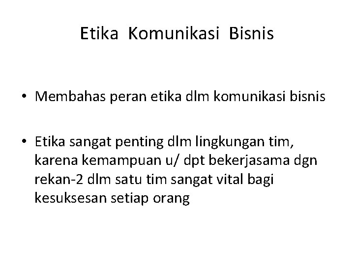 Etika Komunikasi Bisnis • Membahas peran etika dlm komunikasi bisnis • Etika sangat penting