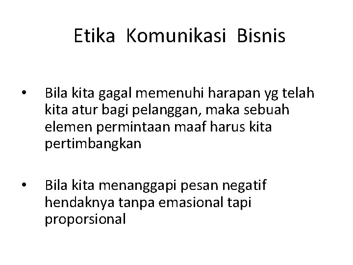 Etika Komunikasi Bisnis • Bila kita gagal memenuhi harapan yg telah kita atur bagi