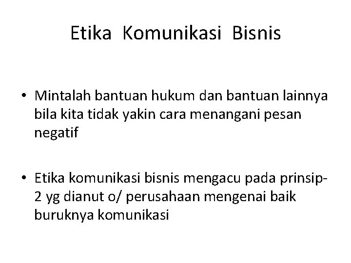 Etika Komunikasi Bisnis • Mintalah bantuan hukum dan bantuan lainnya bila kita tidak yakin