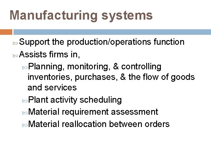 Manufacturing systems Support the production/operations function Assists firms in, Planning, monitoring, & controlling inventories,