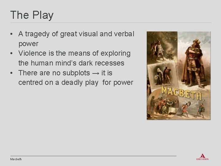 The Play • A tragedy of great visual and verbal power • Violence is