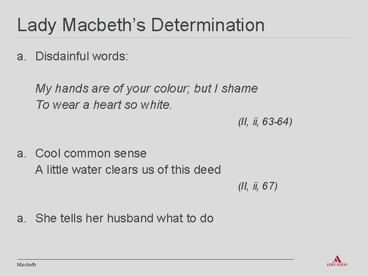 Lady Macbeth’s Determination a. Disdainful words: My hands are of your colour; but I