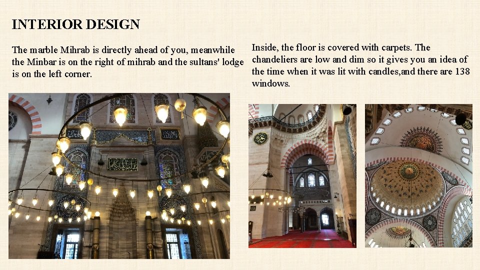 INTERIOR DESIGN Inside, the floor is covered with carpets. The marble Mihrab is directly