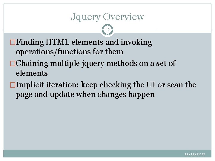 Jquery Overview 12 �Finding HTML elements and invoking operations/functions for them �Chaining multiple jquery Jquery Overview 12 �Finding HTML elements and invoking operations/functions for them �Chaining multiple jquery