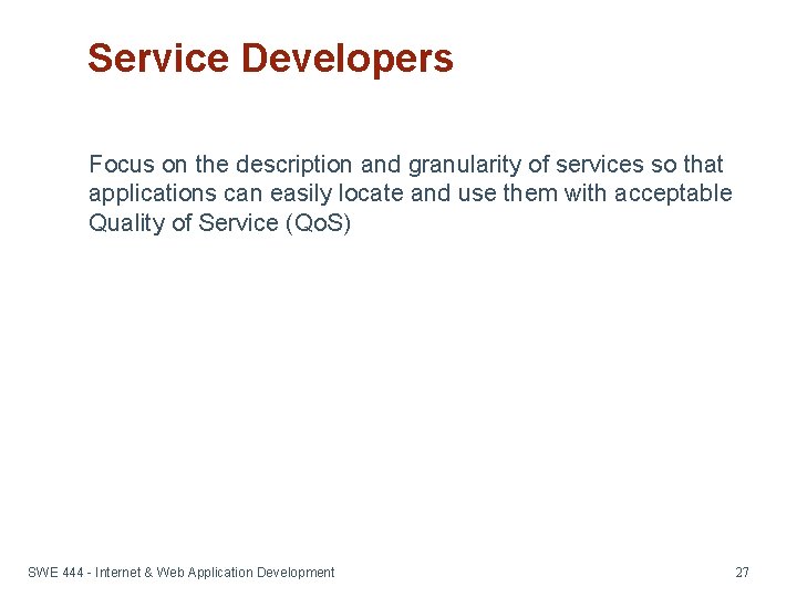 Service Developers Focus on the description and granularity of services so that applications can