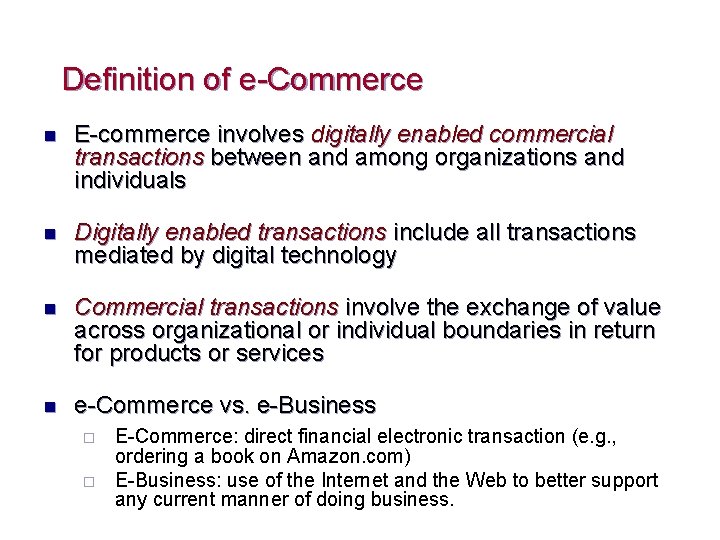 Definition of e-Commerce n E-commerce involves digitally enabled commercial transactions between and among organizations