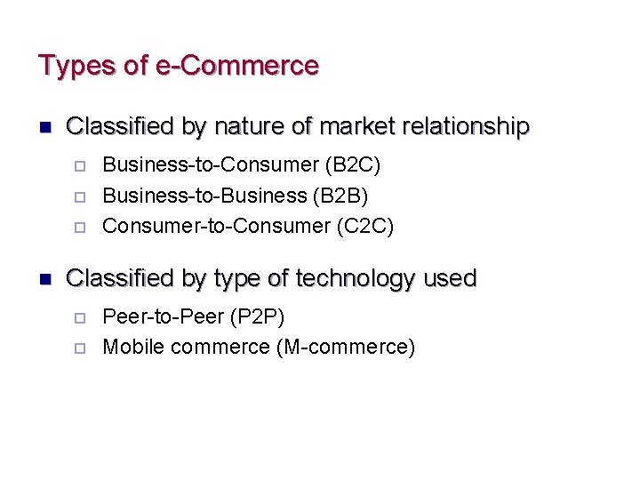 Types of e-Commerce n Classified by nature of market relationship ¨ ¨ ¨ n