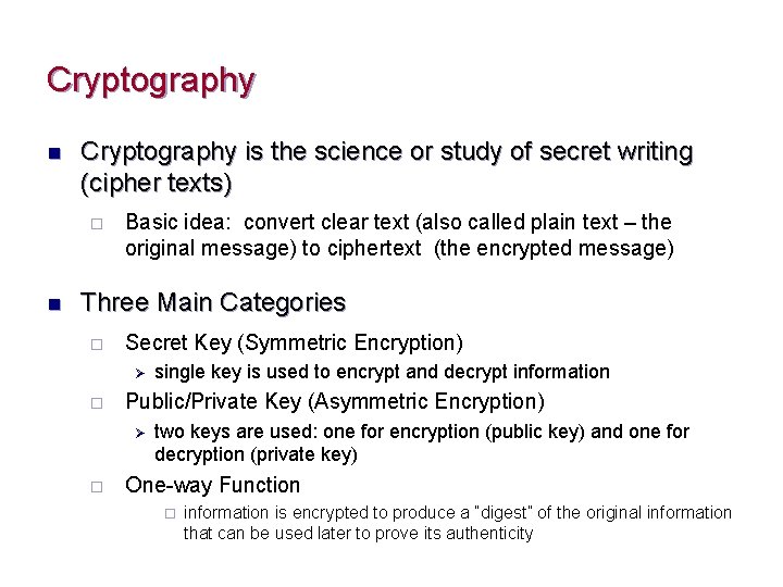 Cryptography n Cryptography is the science or study of secret writing (cipher texts) ¨