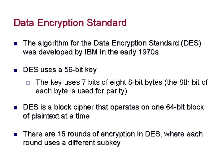 Data Encryption Standard n The algorithm for the Data Encryption Standard (DES) was developed